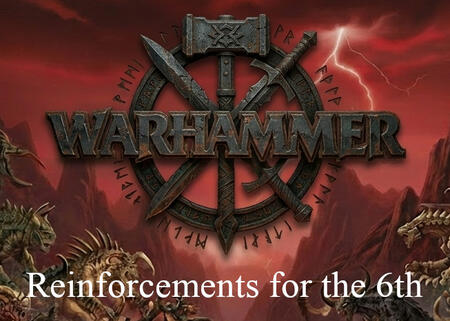 Reinforcements for the 6th edition Reinforcements for the 6th edition